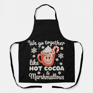We Go Together Like Hot Cocoa Marshmallows XmasWe  Apron