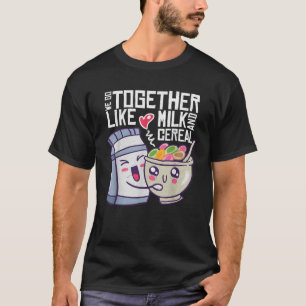 We Go Together Like Milk And Cereal Kawaii Foodie  T-Shirt