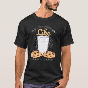 We Go Together Like Milk And Cookies Baking T-Shirt