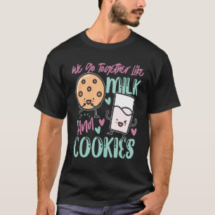We Go Together Like Milk And Cookies T-Shirt