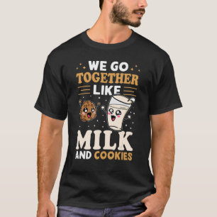 We Go Together Like Milk And Cookies T-Shirt