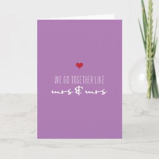 We Go Together Like Mrs and Mrs Valentine’s Day Holiday Card