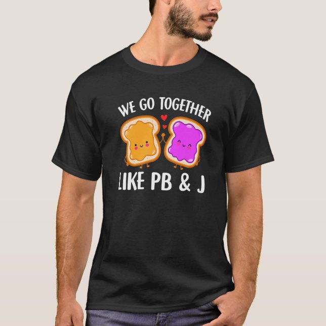 We Go Together Like Pb & J  Peanut Butter And Jell T-Shirt (Front)