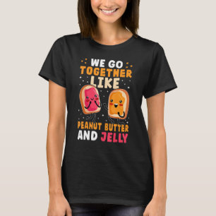 We Go Together Like Peanut Butter And Jelly Cute T-Shirt