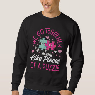 We Go Together Like Pieces Of A Puzzle 1 Sweatshirt