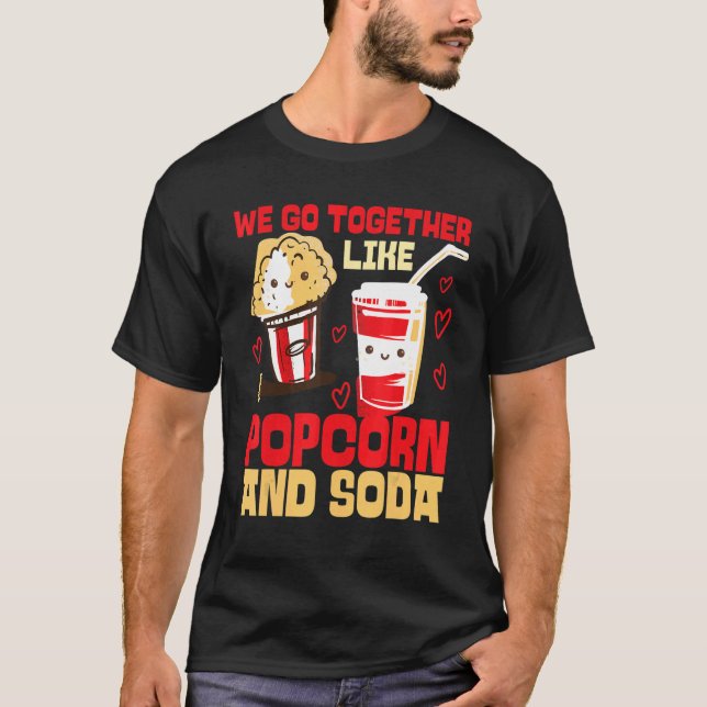 We Go Together Like Popcorn And Soda T-Shirt (Front)
