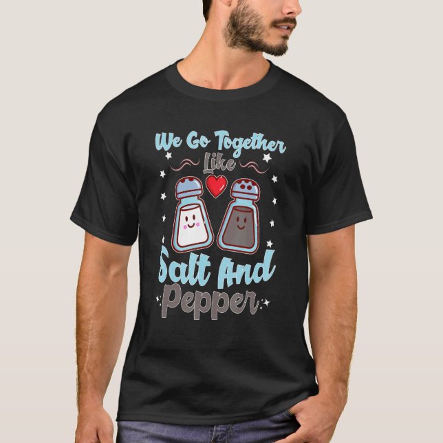 We Go Together Like Salt And Pepper 1 T-Shirt (Front)