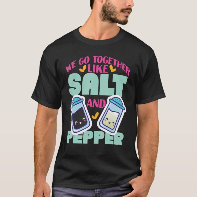 We Go Together Like Salt And Pepper T-Shirt (Front)