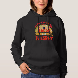 We Go Together Like Tacos And Tuesday 1 Hoodie
