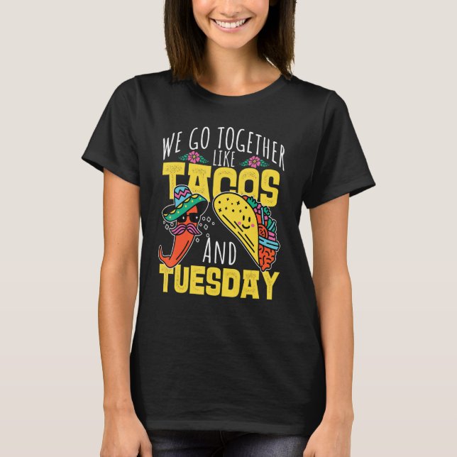 We Go Together Like Tacos And Tuesday T-Shirt (Front)