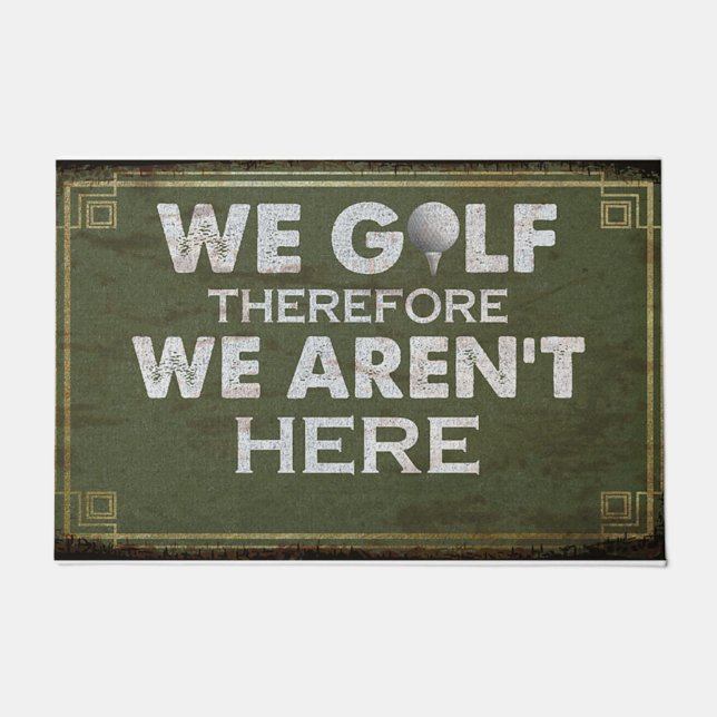 We Golf Therefore We Aren't Here Mat, Retro Doormat (Front)