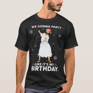 We Gonna Party Like it's My Birthday Jesus Dancing T-Shirt