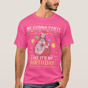 We Gonna Party Like It'S My Birthday Jesus Ugly Ch T-Shirt