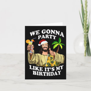 We Gonna Party Like My Birthday Jesus Christmas In Card