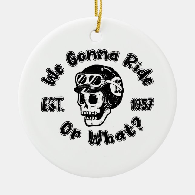 We gonna ride or what ceramic tree decoration (Front)