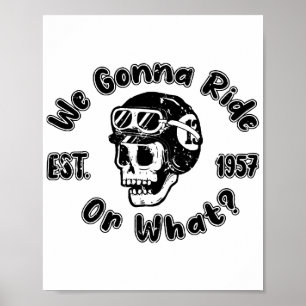 We gonna ride or what poster