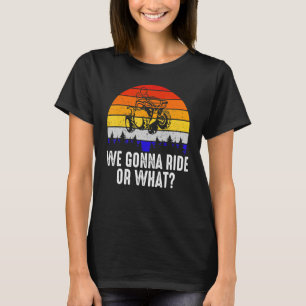 We Gonna Ride Or What Sunset Retro Bike Racing Vi T-Shirt
