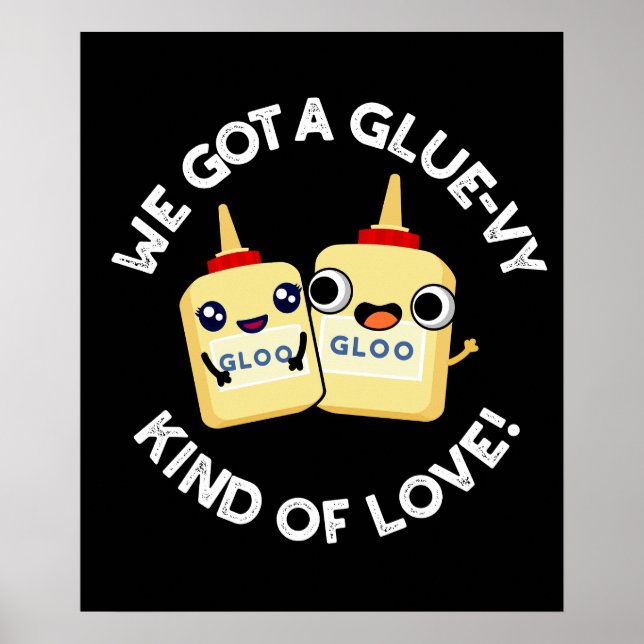 We Got A Glue-vy Kind Of Love Glue Pun Dark BG Poster (Front)