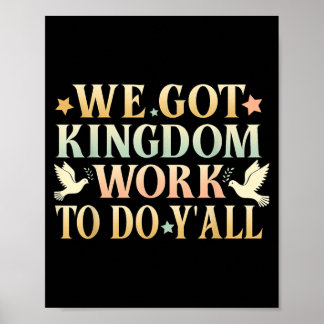 We Got Kingdom Work to Do Yall Christian Faith Poster
