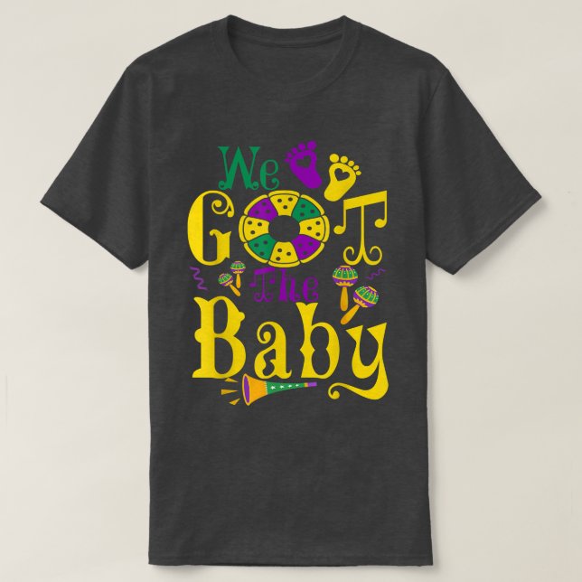 We Got The Baby Funny Pregnancy Announcement Mardi T-Shirt (Design Front)