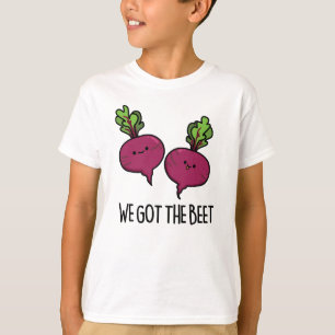We Got The Beet Funny Beetroot Pun  T-Shirt