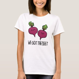 We Got The Beet Funny Vegetable Pun  T-Shirt