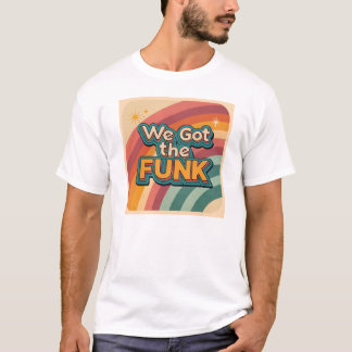We got the funk seventies T-Shirt