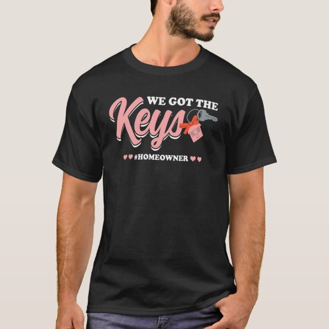 We Got The Keys  New Homeowner 1 T-Shirt (Front)