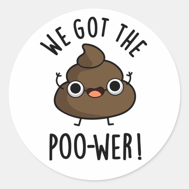 We Got The Poo-wer Funny Poop Pun  Classic Round Sticker (Front)