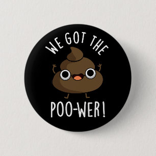 We Got The Poo-wer Funny Poop Pun Dark BG 6 Cm Round Badge