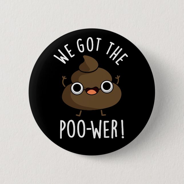 We Got The Poo-wer Funny Poop Pun Dark BG 6 Cm Round Badge (Front)