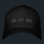 We Got This | Inspirational Quote in Black Embroidered Hat<br><div class="desc">Simple inspirational quote in black - we got this.</div>