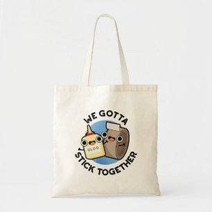 We Gotta Stick Together Funny Sticky Tape Glue Pun Tote Bag