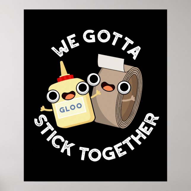 We Gotta Stick Together Pun Dark BG Poster (Front)