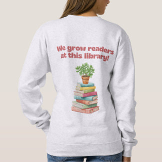 We Grow Readers at this Library Sweatshirt