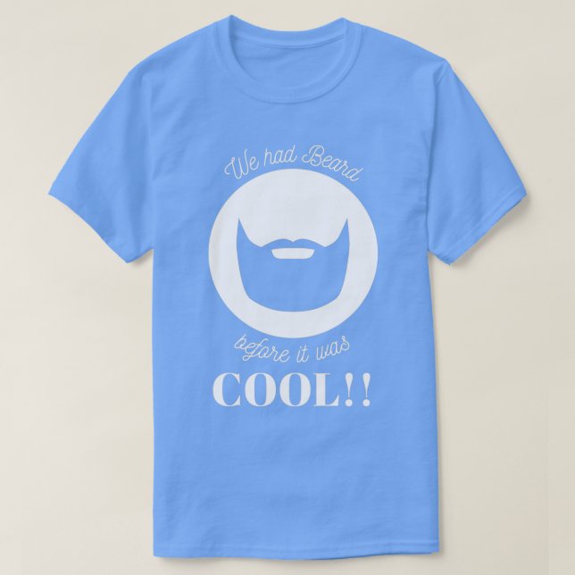 We Had Beard Before it was COOL T-Shirt (Design Front)