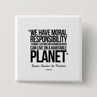 We have a moral responsibility 15 cm square badge