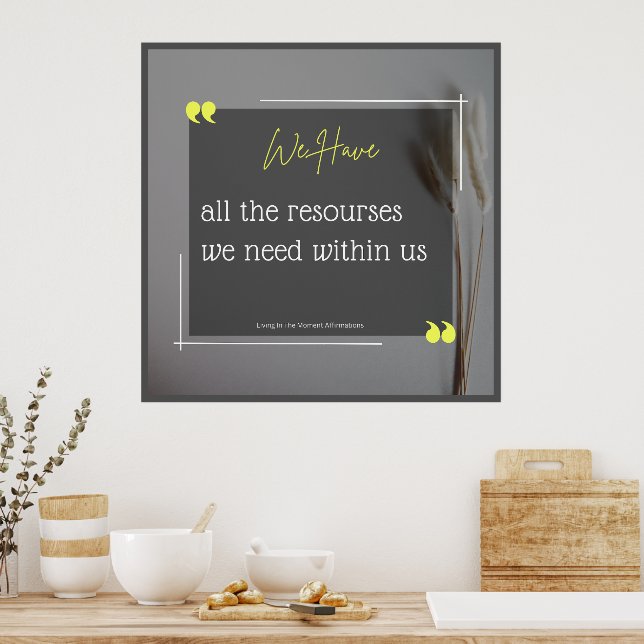We Have All The Resources Inside Of Us  Poster (Kitchen)