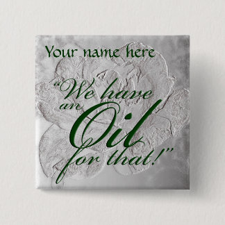 "We have an oil for that" Name Tag 15 Cm Square Badge