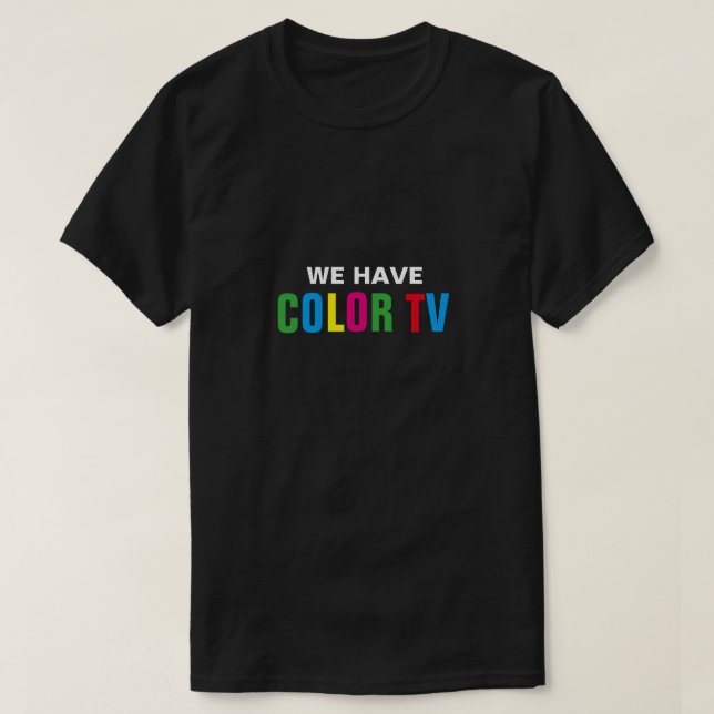 We Have Colour TV T-Shirt (Design Front)