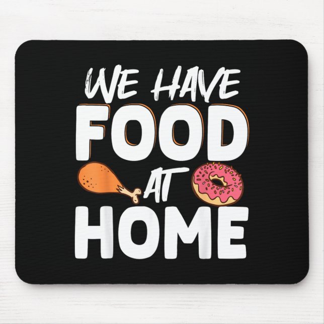 We Have Food At Home Mouse Pad (Front)