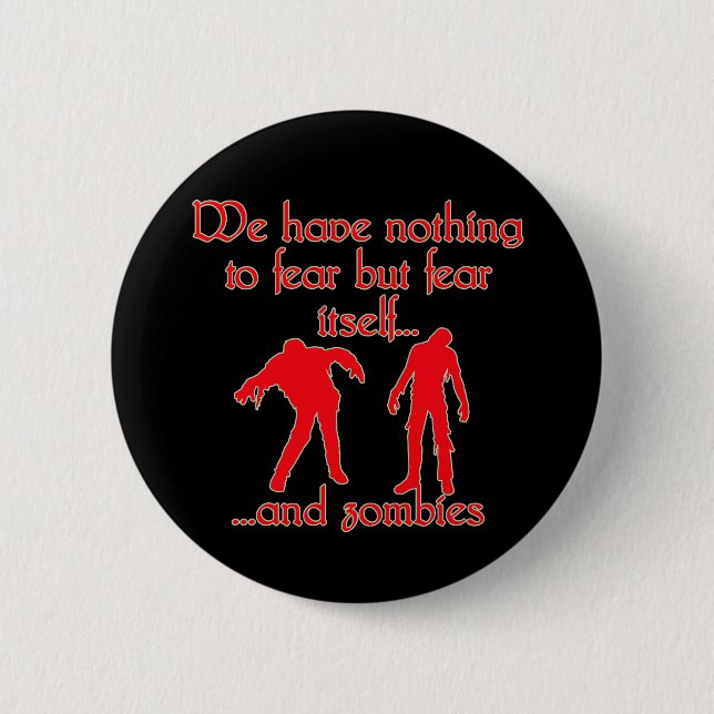 We Have Nothing to Fear but Fear Itself..& Zombies 6 Cm Round Badge (Front)
