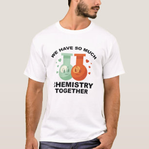 We Have So Much Chemistry Together T-Shirt