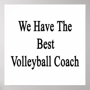 We Have The Best Volleyball Coach Poster