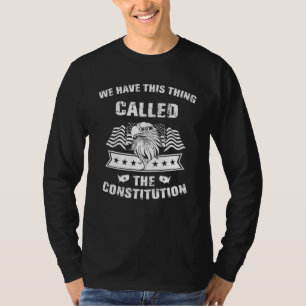 We Have This Thing Called The Constitution Usa Pri T-Shirt