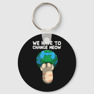 We Have To Change Meow Save The World Cat Key Ring