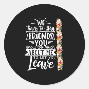 We Have To Stay Friends Classic Round Sticker