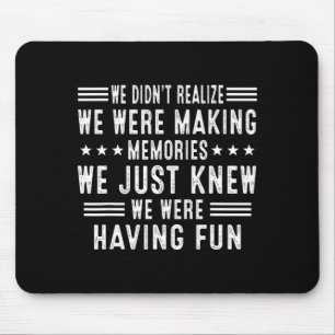 We Having Fun Making Memories Funny Sarcasm Quote  Mouse Pad