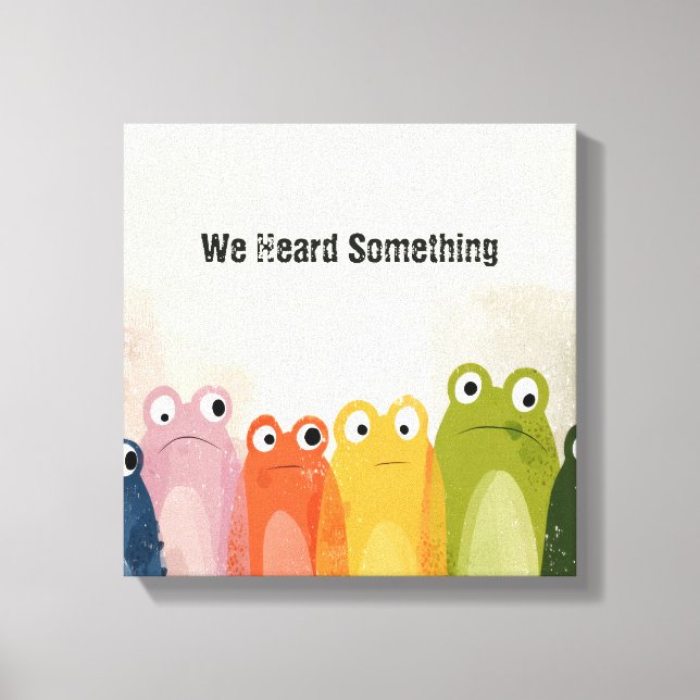 We Heard Something – Funny Frog Quote Art Canvas Print (Front)