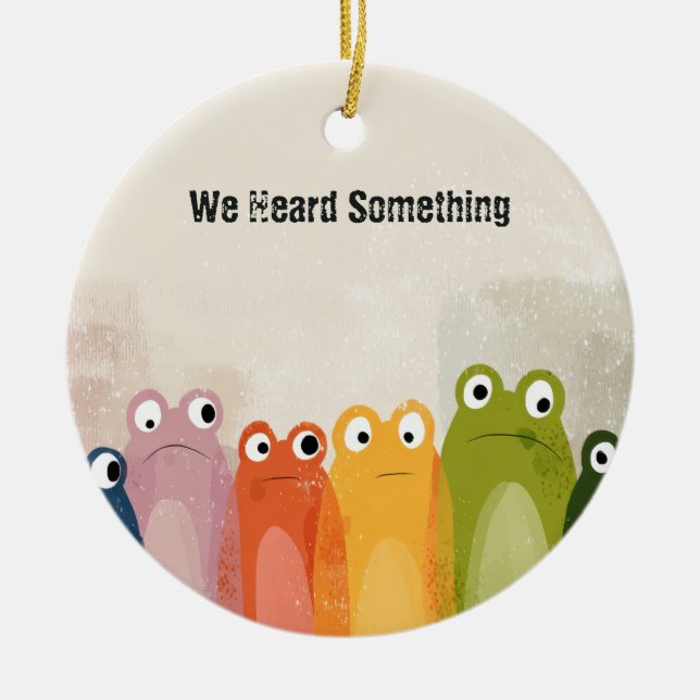 We Heard Something – Funny Frog Quote Art Ceramic Tree Decoration (Front)